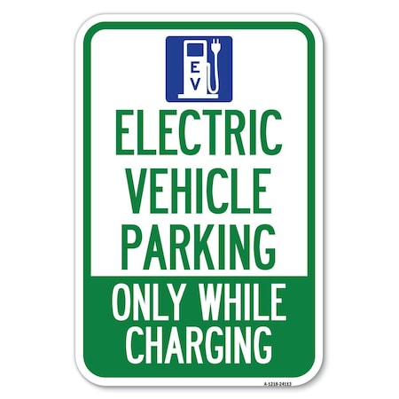 Signmission Electric Vehicle Parking Only While Cha Heavy-Gauge Aluminum Sign, 12" x 18", A-1218-24113 A-1218-24113
